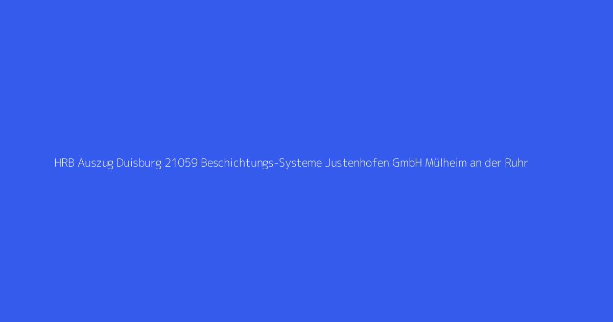 HRB Auszug Duisburg 21059 Beschichtungs-Systeme Justenhofen GmbH Mülheim an der Ruhr